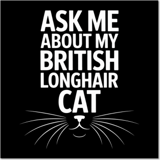 Ask Me About My British Longhair Cat Posters and Art